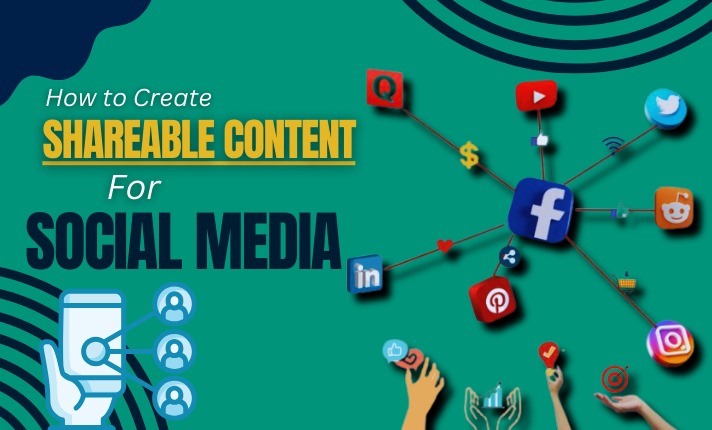 How to Create Shareable Content for Social Media